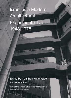 Israel as A Modern Architectural Experimental Lab, 1948-1978 - Inbal Ben-Asher Gitler, Anat Geva