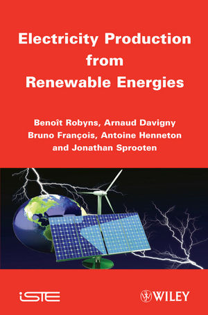 Electricity Production from Renewable Energies -  Arnaud Davigny,  Antoine Henneton,  Beno t Robyns,  Jonathan Sprooten,  Bruno Fran ois
