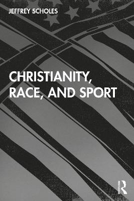 Christianity, Race, and Sport - Jeffrey Scholes