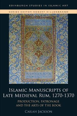 Islamic Manuscripts of Late Medieval Rum, 1270s-1370s - Cailah Jackson