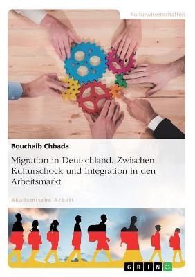Migration in Deutschland. Zwischen Kulturschock und Integration in den Arbeitsmarkt