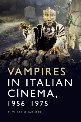 Vampires in Italian Cinema, 1956-1975 - Michael Guarneri