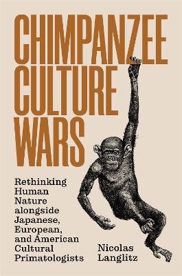 Chimpanzee Culture Wars - Nicolas Langlitz