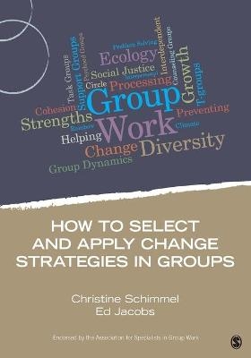 How to Select and Apply Change Strategies in Groups - Christine Schimmel, Ed Jacobs