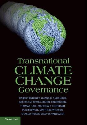 Transnational Climate Change Governance - Harriet Bulkeley, Liliana B. Andonova, Michele M. Betsill, Daniel Compagnon, Thomas Hale