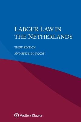 Labour Law in the Netherlands - Antoine T.J.M. Jacobs