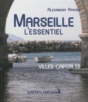 MARSEILLE L'ESSENTIEL -  Alexandra Apikian