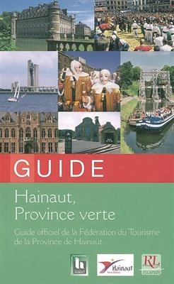 Hainaut, province verte : guide officiel de la Fédération du tourisme de la Province de Hainaut