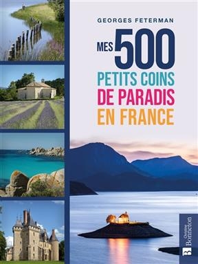 Mes 500 petits coins de paradis en France - Georges Feterman