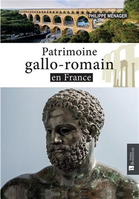 Patrimoine gallo-romain en France - Philippe M&eacute;nager