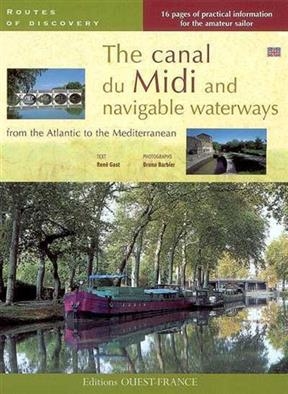 The canal du Midi and navigable waterways from the Atlantic to the Mediterranean - Ren&eacute; (1942-2012) Gast, Bruno (1944-....) Barbier