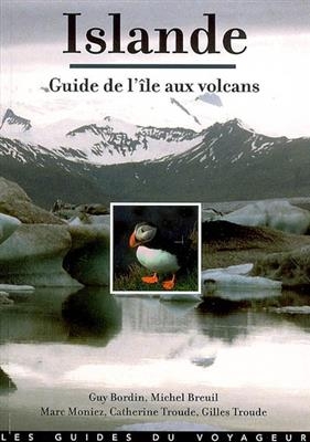 Islande : le guide de l'&icirc;le aux volcans, avec les &icirc;les F&eacute;ro&eacute; -  Collectif