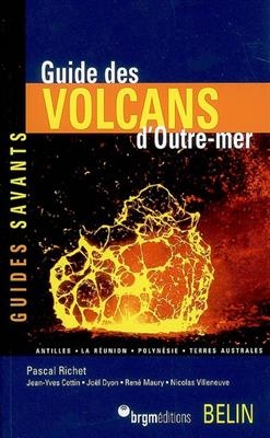 Guide des volcans d'outre-mer : Antilles, La Réunion, Polynésie, Terres australes