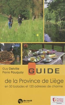 Guide de la province de Liège : en 50 balades et 120 adresses de charme