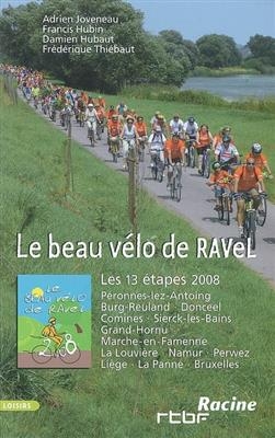 Le beau vélo de Ravel : les 13 étapes 2008 : Péronnes-lez-Antoing, Burg-Reuland, Donceel, Comines...