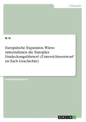 EuropÃ¤ische Expansion. Wieso unternahmen die EuropÃ¤er Entdeckungsfahrten? (Unterrichtsentwurf im Fach Geschichte)