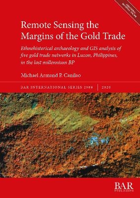 Remote Sensing the Margins of the Gold Trade - Michael Armand P. Canilao
