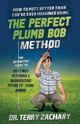 How To Putt Better Than You've Ever Imagined Using The Perfect Plumb Bob