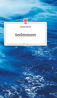 Seelenmeer. Life is a Story - story.one - Katalin Darthe