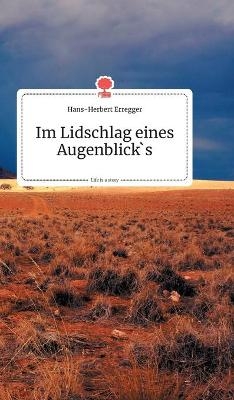Im Lidschlag eines Augenblick's. Life is a Story - story.one - Hans-Herbert Erregger