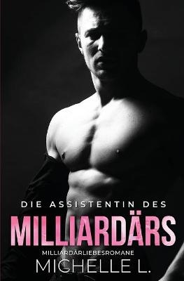 Die Assistentin des Milliard&auml;rs - Michelle L