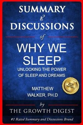 Summary & Discussions of Why We Sleep By Matthew Walker, PhD -  The Growth Digest