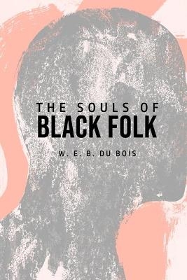 The Souls of Black Folk - W E B Du Bois