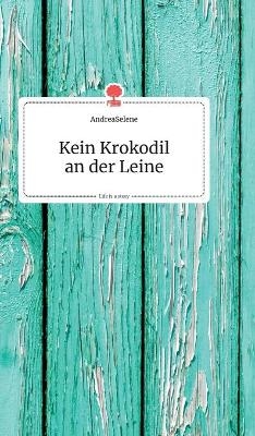 Kein Krokodil an der Leine. Life is a Story - story.one