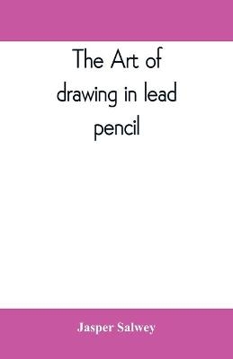The art of drawing in lead pencil