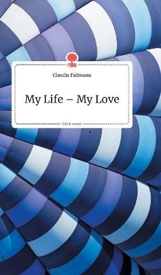 My Life - My Love. Life is a Story - story.one - Claudia Fallmann