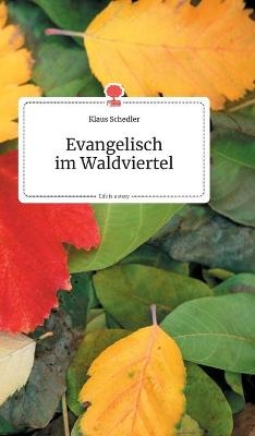 Evangelisch im Waldviertel. Life is a Story - story.one - Klaus Schedler