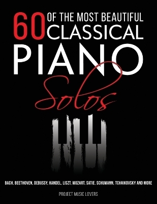 60 Of The Most Beautiful Classical Piano Solos - Project Music Lovers