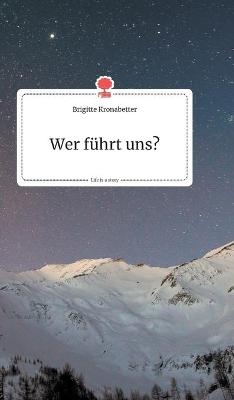 Wer führt uns? Life is a Story - story.one - Brigitte Kronabetter
