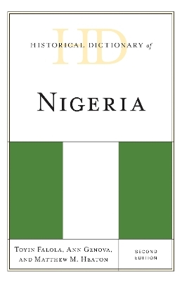 Historical Dictionary of Nigeria - Toyin Falola, Ann Genova, Matthew M. Heaton