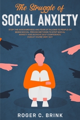 The Struggle of Social Anxiety - Roger C Brink
