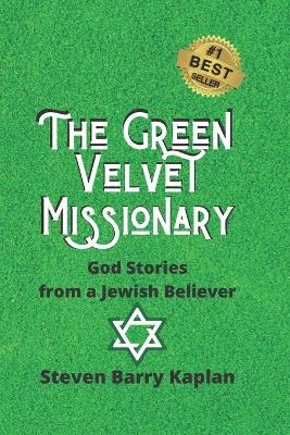 The Green Velvet Missionary - Steven Barry Kaplan