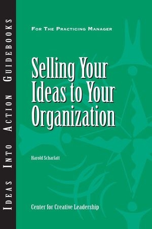 Selling Your Ideas to Your Organization - Harold Scharlatt