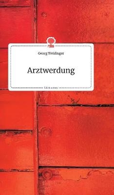 Arztwerdung. Life is a Story - story.one - Georg Weidinger