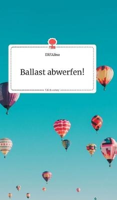 Ballast abwerfen! Life is a Story - story.one -  ERFAlina