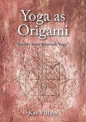 Yoga as Origami - Kat Villain