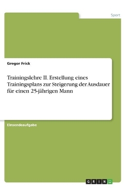 Trainingslehre II. Erstellung eines Trainingsplans zur Steigerung der Ausdauer fÃ¼r einen 25-jÃ¤hrigen Mann