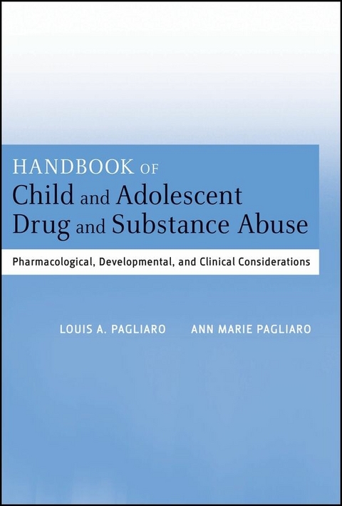 Handbook of Child and Adolescent Drug and Substance Abuse - Louis A. Pagliaro, Ann Marie Pagliaro