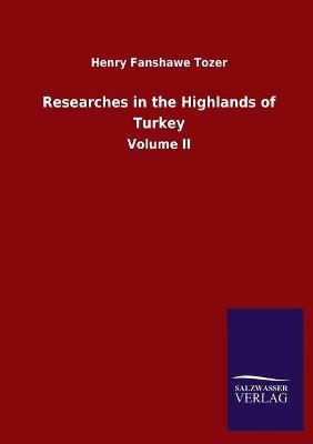 Researches in the Highlands of Turkey - Henry Fanshawe Tozer