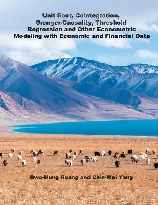 Unit Root, Cointegration, Granger-Causality, Threshold Regression and Other Econometric Modeling with Economics and Financial Data -  Chin-Wei Yang,  楊慶偉,  黃柏農
