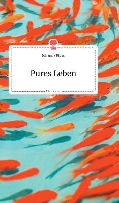 Pures Leben. Life is a Story - story.one - Johanna Floss