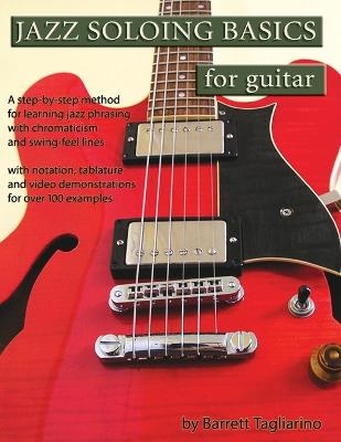 Jazz Soloing Basics for Guitar - Barrett Tagliarino
