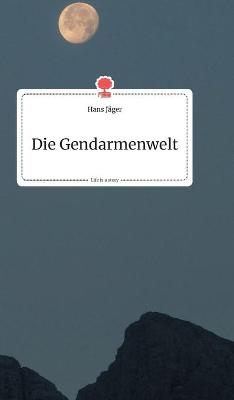 Die Gendarmenwelt. Life is a Story - story.one - Hans Jäger