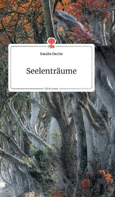 Seelentr&auml;ume. Life is a Story - story.one - Katalin Darthe