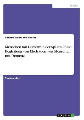 Menschen mit Demenz in der Sp&Atilde;&curren;ten Phase. Begleitung von Ehefrauen von Menschen mit Demenz - Salom&Atilde;&copy; Laranjeira Soares
