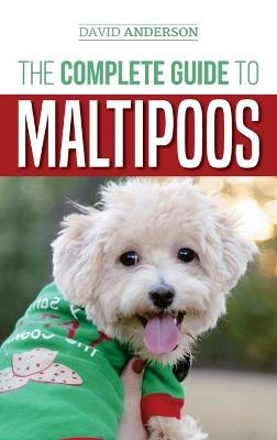 The Complete Guide to Maltipoos - David Anderson